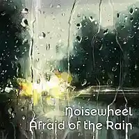 Picture for song 'Afraid Of The Rain' by artist 'Noisewheel'