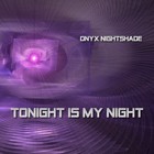 Picture for song 'Tonight Is My Night' by artist 'Onyx Nightshade'