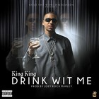 Picture for song 'Drink Wit Me - King King' by artist 'RULE THE WORLD RECORDS'