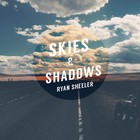 Picture for song 'Skies and Shadows' by artist 'Ryan Sheeler'