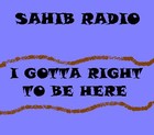 Picture for song 'I GOTTA RIGHT TO BE HERE' by artist 'Sahib Radio'