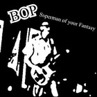 Picture for song 'Superman of your Fantasy - LIVE' by artist 'The BOP'