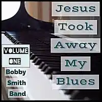 Picture for song 'Jesus Took Away My Blues 182932' by artist 'bobby smith Band'
