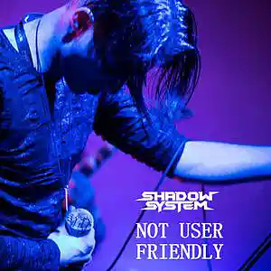 Picture for song 'Not User Friendly' by artist 'Shadow System'