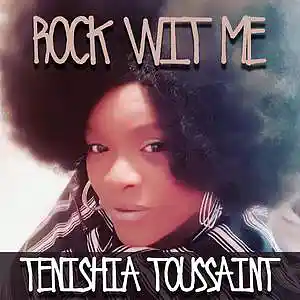 Picture for song 'Rock Wit Me - Tenishia Toussaint' by artist 'Tenishia Toussaint'