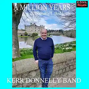 Picture for song 'A MILLION YEARS ( K.Donnelly L.Beddow)(C) K.D.M.L' by artist 'Kerr Donnelly Band'