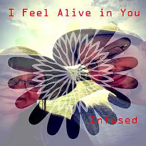 Picture for song 'I Feel Alive in You' by artist 'infused'