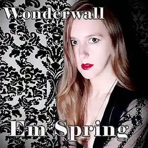 Picture for song 'Em Spring - Wonderwall' by artist 'Em Spring'
