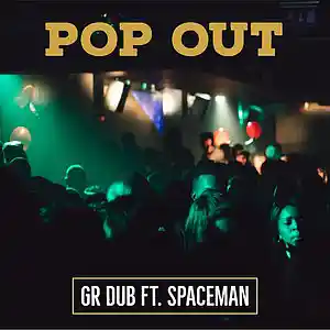 Picture for song 'GR DUB - Pop Out ( ft. SpaceMan )' by artist 'GR DUB'