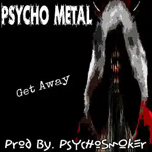 Picture for song 'Get Away (Prod. PsYcHoSmOkEr)' by artist 'Psycho Metal'
