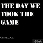 Picture for song 'The Day We Took the Game' by artist 'Chop DOZ'