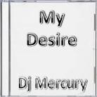Picture for song 'My Desire' by artist 'Dj Mercury'