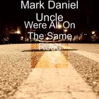 Picture for song 'WERE ALL ON THE SAME ROAD' by artist 'Mark Daniel Uncle'