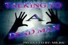 Picture for song '* DUBSTEP* Talking To A Dead Man (Free Dl)' by artist 'Mr.Ric'