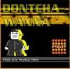 Picture for song 'DON'TCHA WANNA' by artist 'Phat Guy Productions'