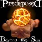 Picture for song 'Beyond the Sun' by artist 'Predisposed'