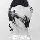 Picture for song 'Only For Tonight' by artist 'STRONG SYMPHONY'