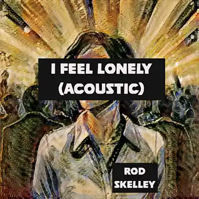 Picture for song 'I Feel Lonely (Acoustic)' by artist 'Rod Skelley'