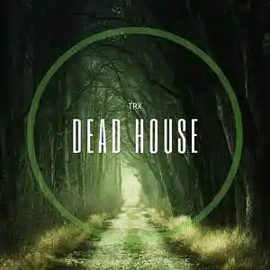 Picture for song 'Dead House - By TRX' by artist 'TRX'