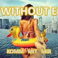 Picture for song 'KOMM MIT MIR' by artist 'WITHOUT E'