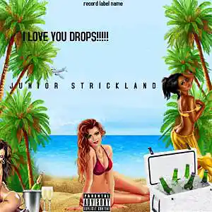 Picture for song 'I LOVE YOU DROPS!!!!!!!!!' by artist 'JUNIOR STRICKLAND'