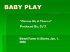 Picture for song 'Gimme A Chance' by artist 'Baby Play'