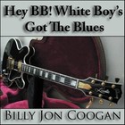 Picture for song 'HEY BB! WHITE BOY'S GOT THE BLUES (CD VERSION)' by artist 'BILLY JON COOGAN'