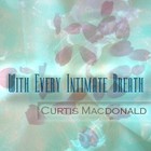 Picture for song 'With Every Intimate Breath' by artist 'Curtis Macdonald'
