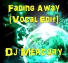 Picture for song 'Fading Away (Vocal Edit)' by artist 'Dj Mercury'