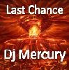 Picture for song 'Last Chance' by artist 'Dj Mercury'