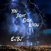 Picture for song 'You Dont Even Know' by artist 'EJBJ'