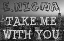 Picture for song 'Take Me With You' by artist 'E Nigma (Hip Hop)'
