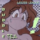 Picture for song 'BubleTea' by artist 'Geezer League'