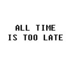 Picture for song 'All Time is Too Late' by artist 'Goku'