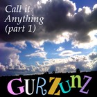 Picture for song 'Call It Anything (part 1)' by artist 'GURZUNZ'