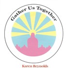 Picture for song 'Gather Us Together' by artist 'Karen Reynolds'