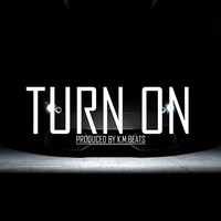 Picture for song '*HARD* Turn On - FREE DL' by artist 'KMBeatsOfficial'