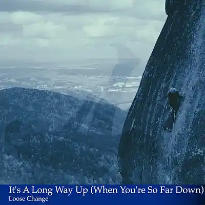 Picture for song 'It's A Long Way Up (When You're So Far Down)' by artist 'Loose Change (USA)'