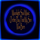 Picture for song 'OnTheDayThatMySonWasBorn.mp3' by artist 'Moonlight Soul Music'