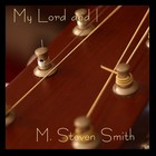Picture for song 'my lord and i' by artist 'M Steven Smith'