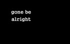 Picture for song 'Gone be alright' by artist 'Realise'