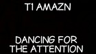 Picture for song 'Dancing For the Attention' by artist 'T1 Amazn'