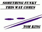 Picture for song 'Something Funky This Way Comes' by artist 'Tom King'