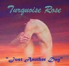 Picture for song 'Just Another Day' by artist 'Turquoise Rose'