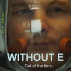 Picture for song 'OUT OF THE TIME' by artist 'WITHOUT E'