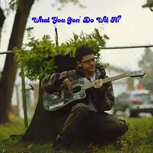 Picture for song 'What You Gon Do With It ?' by artist 'Keary Kblast Alaniz'