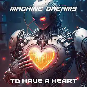Picture for song 'To Have A Heart' by artist 'Machine Dreams'