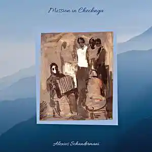 Picture for song 'Mission in Chechnya' by artist 'Alexios Schandermani'