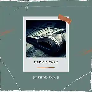 Picture for song 'Dark money' by artist 'Rhyno Royce'