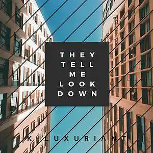 Picture for song 'They Tell Me Look Down' by artist 'K-Luxuriant'